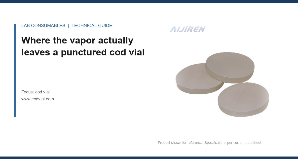 Where the vapor actually leaves a punctured cod vial